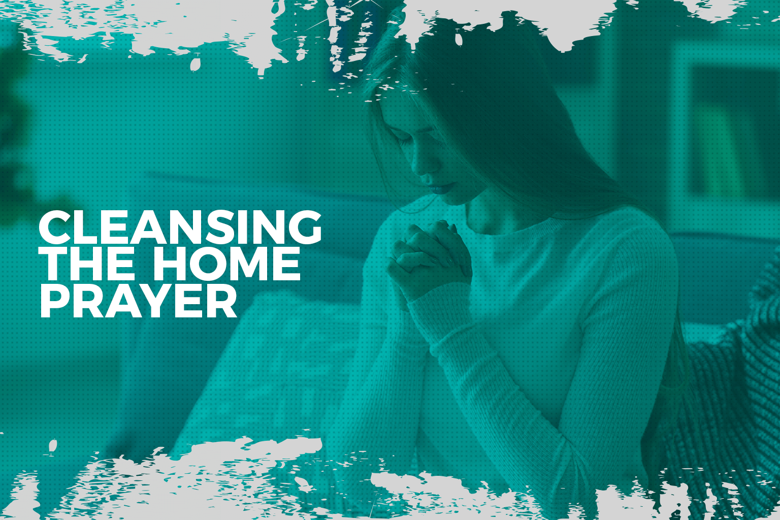 Cleansing the Home Prayer – Bride Ministries International