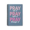 Pray, Pray, Pray Spiral Notebook