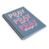Pray, Pray, Pray Spiral Notebook - Image 3